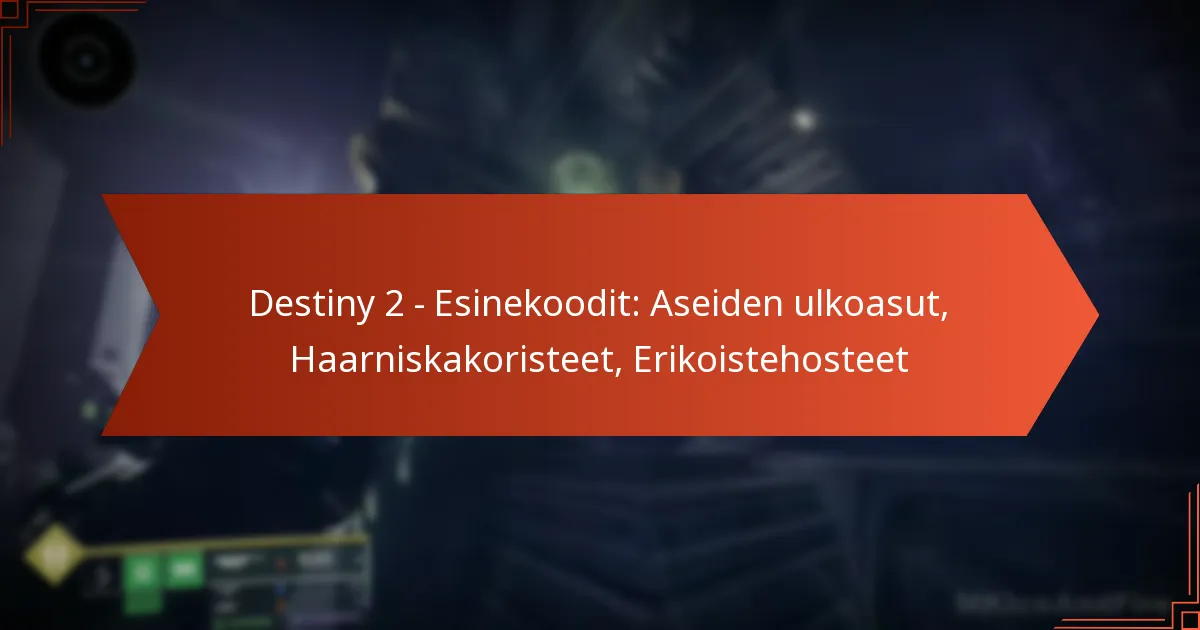 Destiny 2 – Esinekoodit: Aseiden ulkoasut, Haarniskakoristeet, Erikoistehosteet