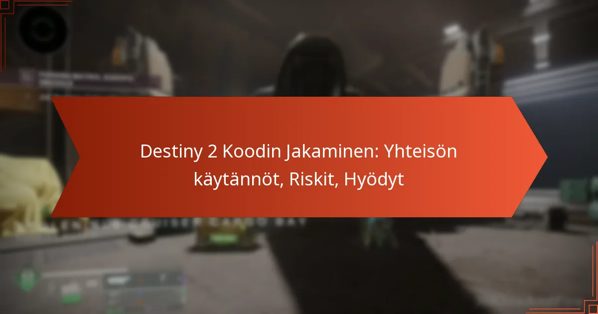 Destiny 2 Koodin Jakaminen: Yhteisön käytännöt, Riskit, Hyödyt