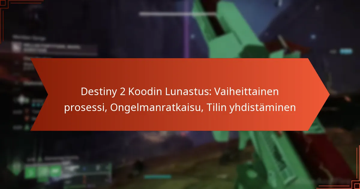 Destiny 2 Koodin Lunastus: Vaiheittainen prosessi, Ongelmanratkaisu, Tilin yhdistäminen