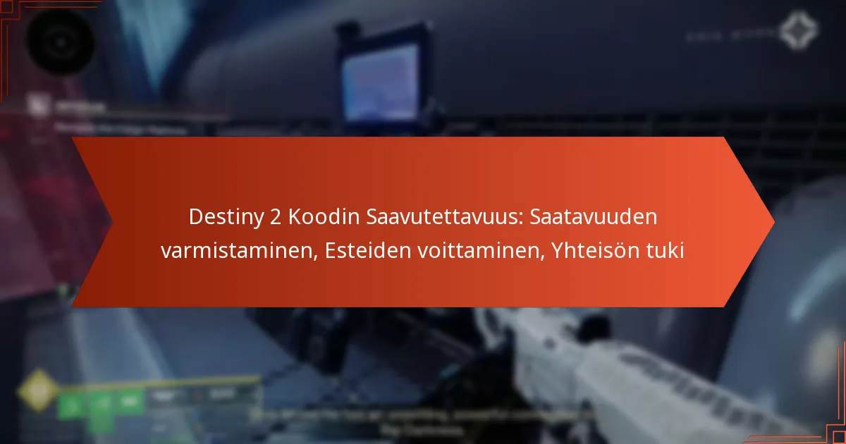 Destiny 2 Koodin Saavutettavuus: Saatavuuden varmistaminen, Esteiden voittaminen, Yhteisön tuki