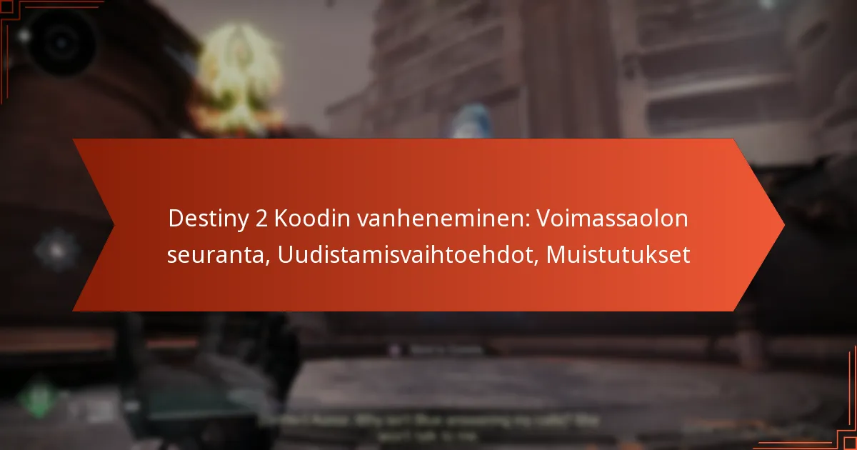 Destiny 2 Koodin vanheneminen: Voimassaolon seuranta, Uudistamisvaihtoehdot, Muistutukset