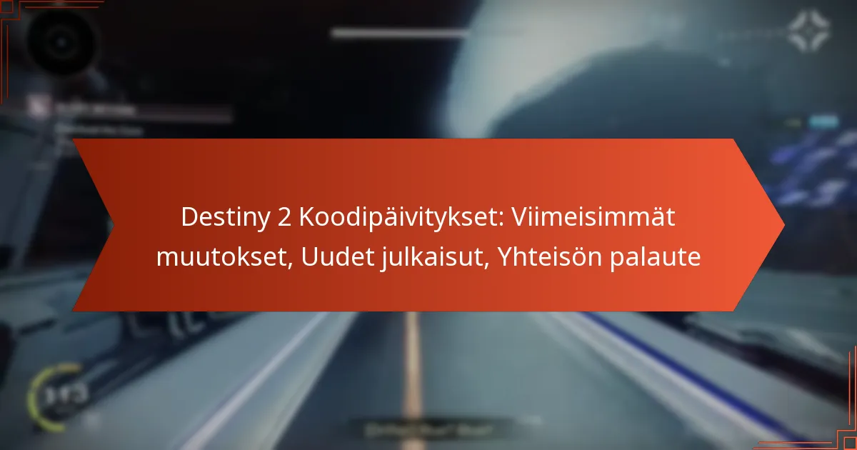 Destiny 2 Koodipäivitykset: Viimeisimmät muutokset, Uudet julkaisut, Yhteisön palaute