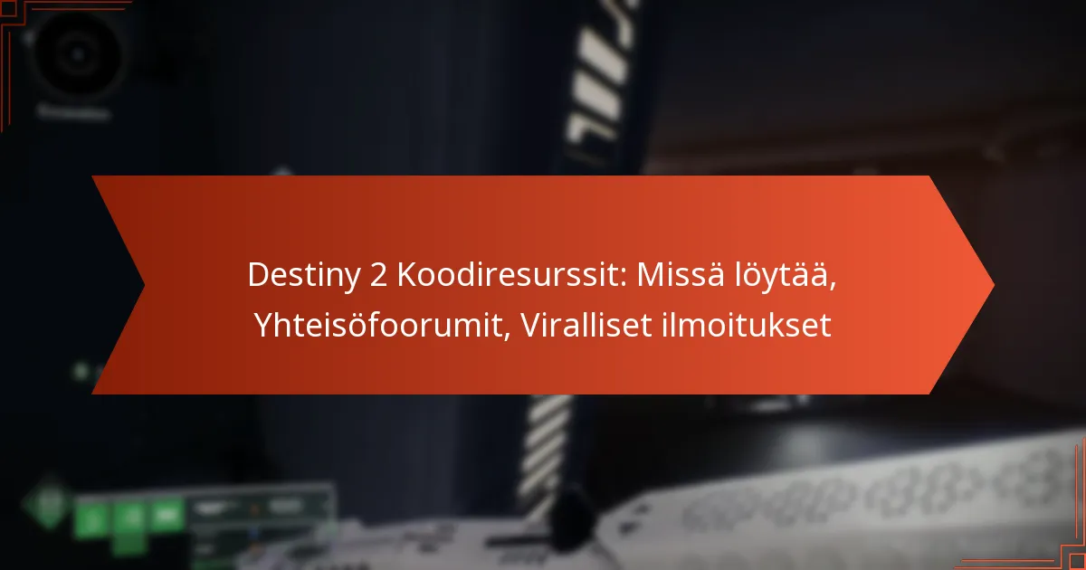 Destiny 2 Koodiresurssit: Missä löytää, Yhteisöfoorumit, Viralliset ilmoitukset