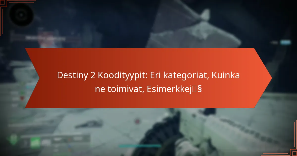 Destiny 2 Koodityypit: Eri kategoriat, Kuinka ne toimivat, Esimerkkejä
