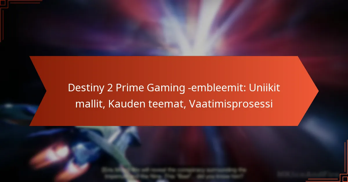 Destiny 2 Prime Gaming -embleemit: Uniikit mallit, Kauden teemat, Vaatimisprosessi