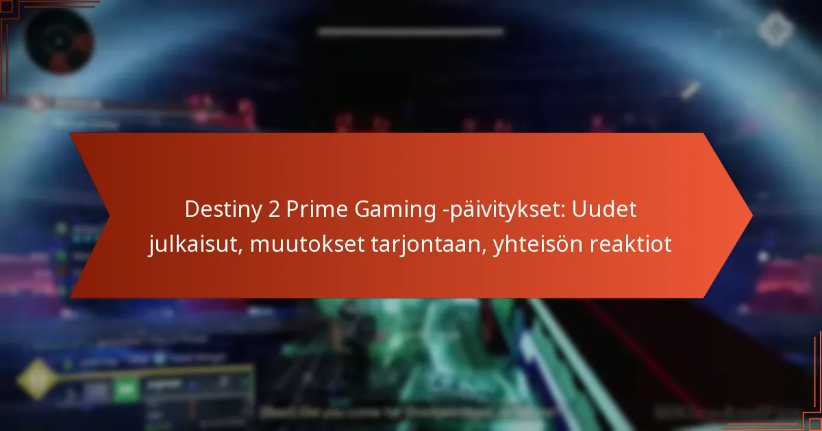 Destiny 2 Prime Gaming -päivitykset: Uudet julkaisut, muutokset tarjontaan, yhteisön reaktiot
