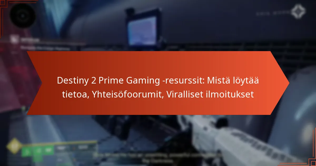 Destiny 2 Prime Gaming -resurssit: Mistä löytää tietoa, Yhteisöfoorumit, Viralliset ilmoitukset