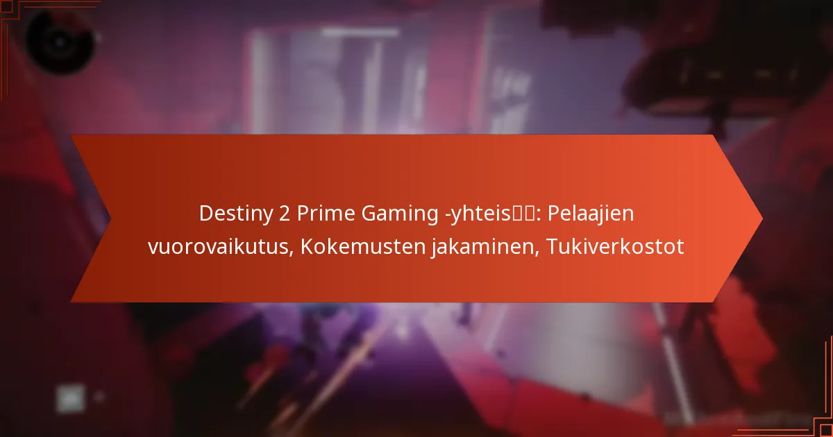 Destiny 2 Prime Gaming -yhteisö: Pelaajien vuorovaikutus, Kokemusten jakaminen, Tukiverkostot