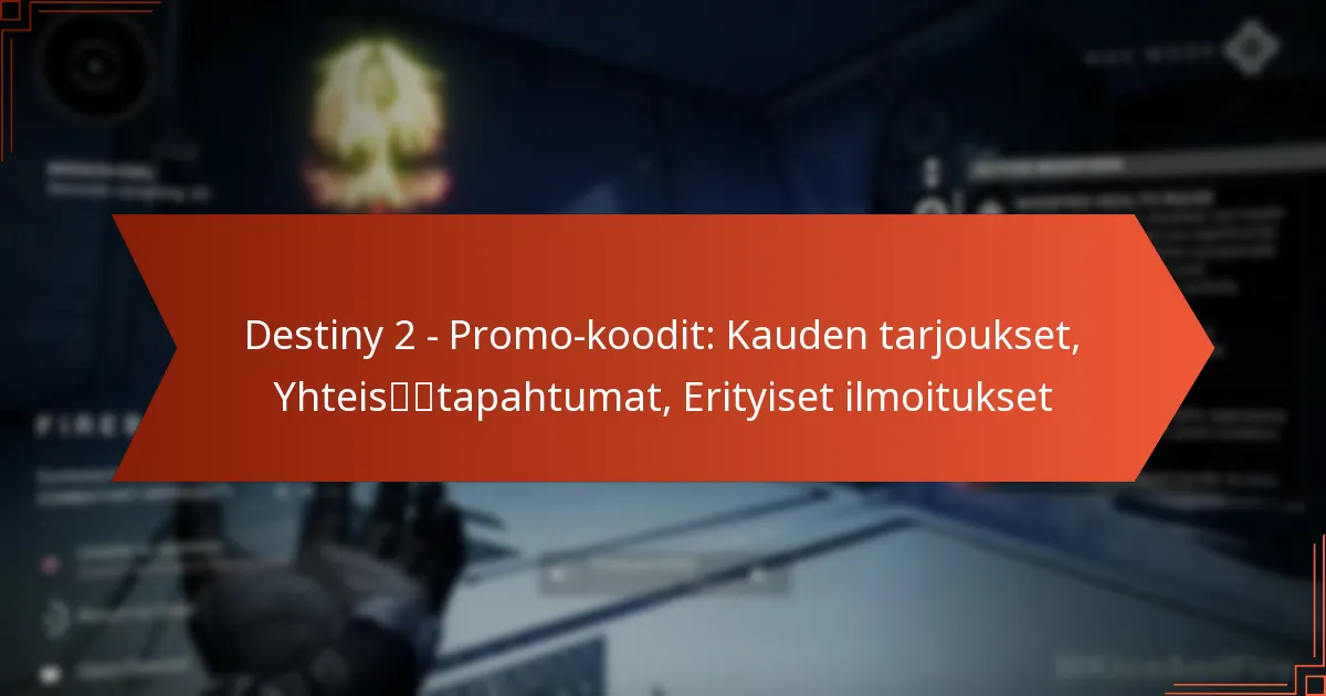 Destiny 2 – Promo-koodit: Kauden tarjoukset, Yhteisötapahtumat, Erityiset ilmoitukset