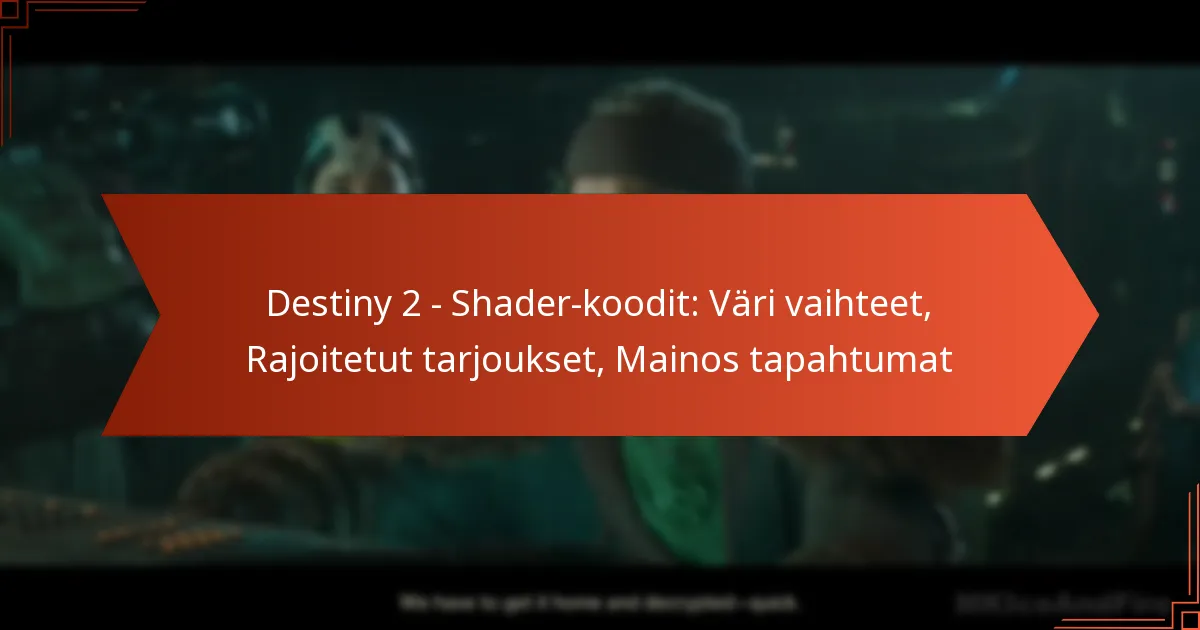 Destiny 2 – Shader-koodit: Väri vaihteet, Rajoitetut tarjoukset, Mainos tapahtumat