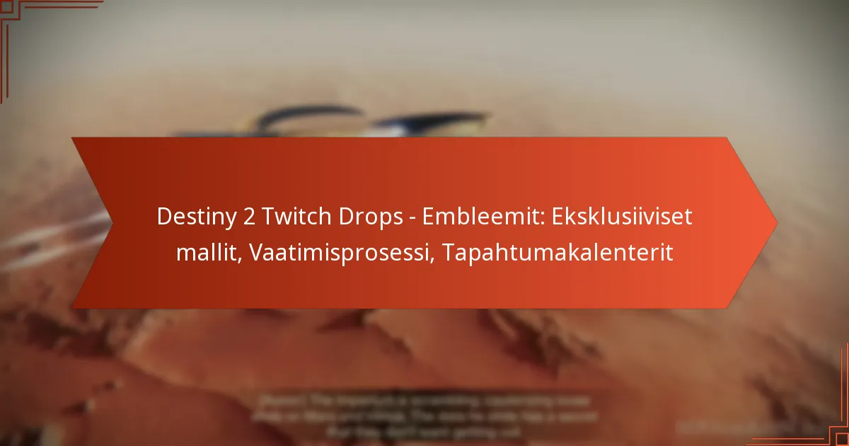 Destiny 2 Twitch Drops – Embleemit: Eksklusiiviset mallit, Vaatimisprosessi, Tapahtumakalenterit