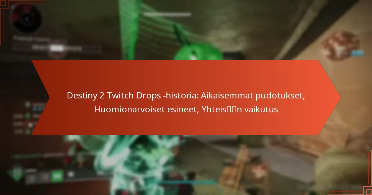 Destiny 2 Twitch Drops -historia: Aikaisemmat pudotukset, Huomionarvoiset esineet, Yhteisön vaikutus