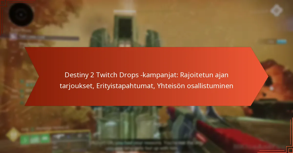 Destiny 2 Twitch Drops -kampanjat: Rajoitetun ajan tarjoukset, Erityistapahtumat, Yhteisön osallistuminen