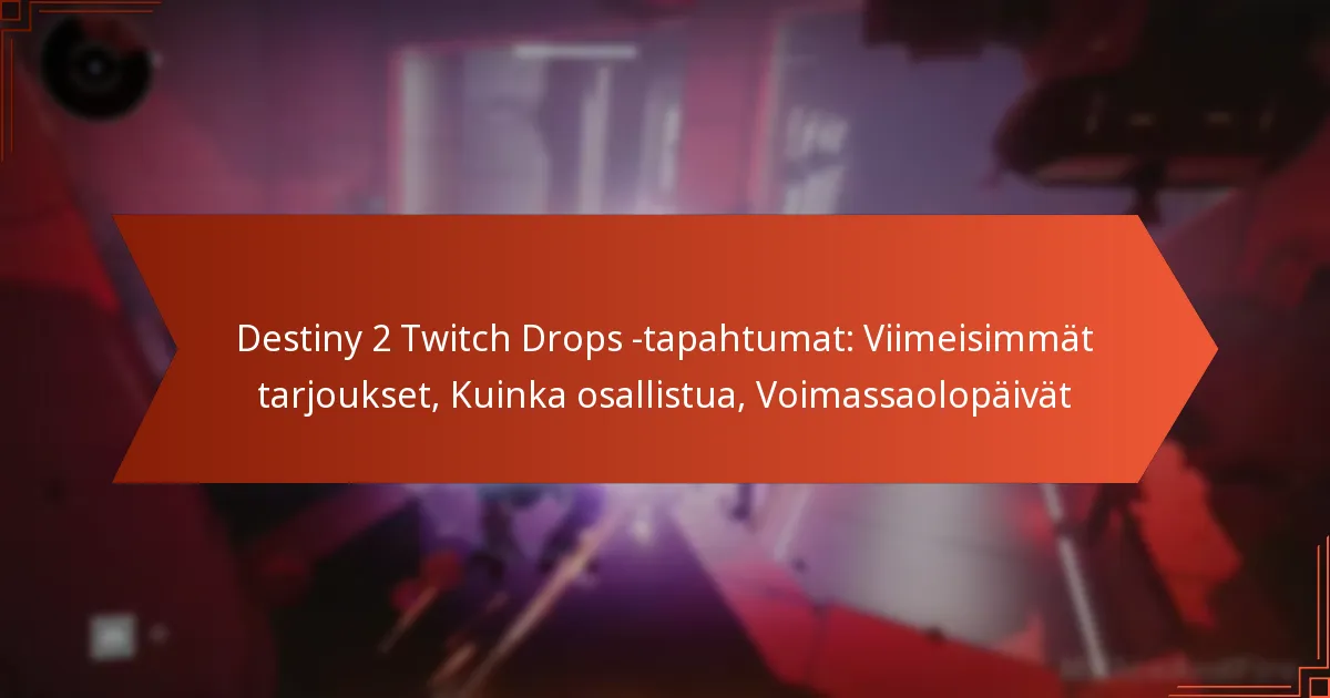 Destiny 2 Twitch Drops -tapahtumat: Viimeisimmät tarjoukset, Kuinka osallistua, Voimassaolopäivät