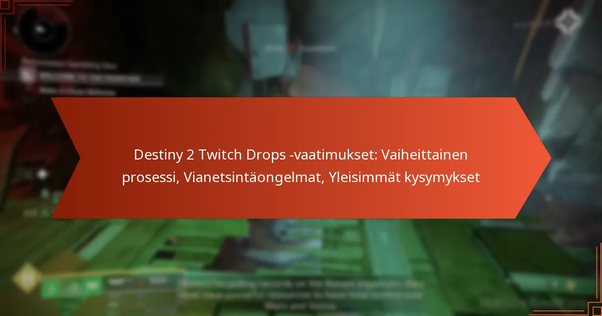Destiny 2 Twitch Drops -vaatimukset: Vaiheittainen prosessi, Vianetsintäongelmat, Yleisimmät kysymykset