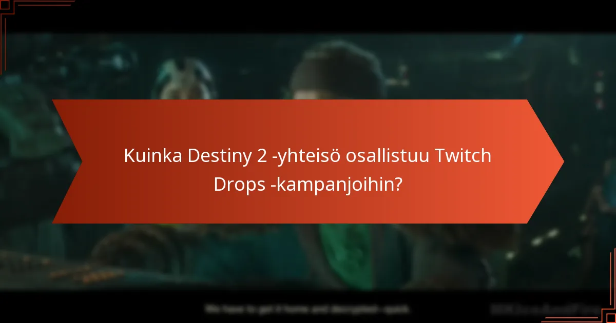 Mitkä ovat nykyiset Twitch Drops -kampanjat Destiny 2:ssa?