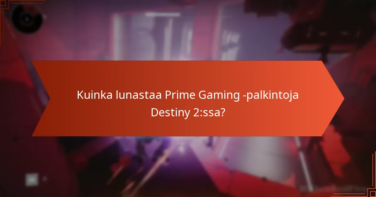 Millä alueilla on pääsy Destiny 2 Prime Gaming -etuuksiin?