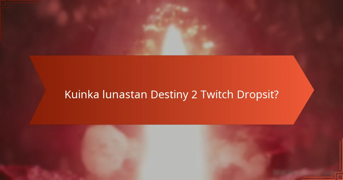 Mistä löydän tietoa Destiny 2 Twitch Dropsista?