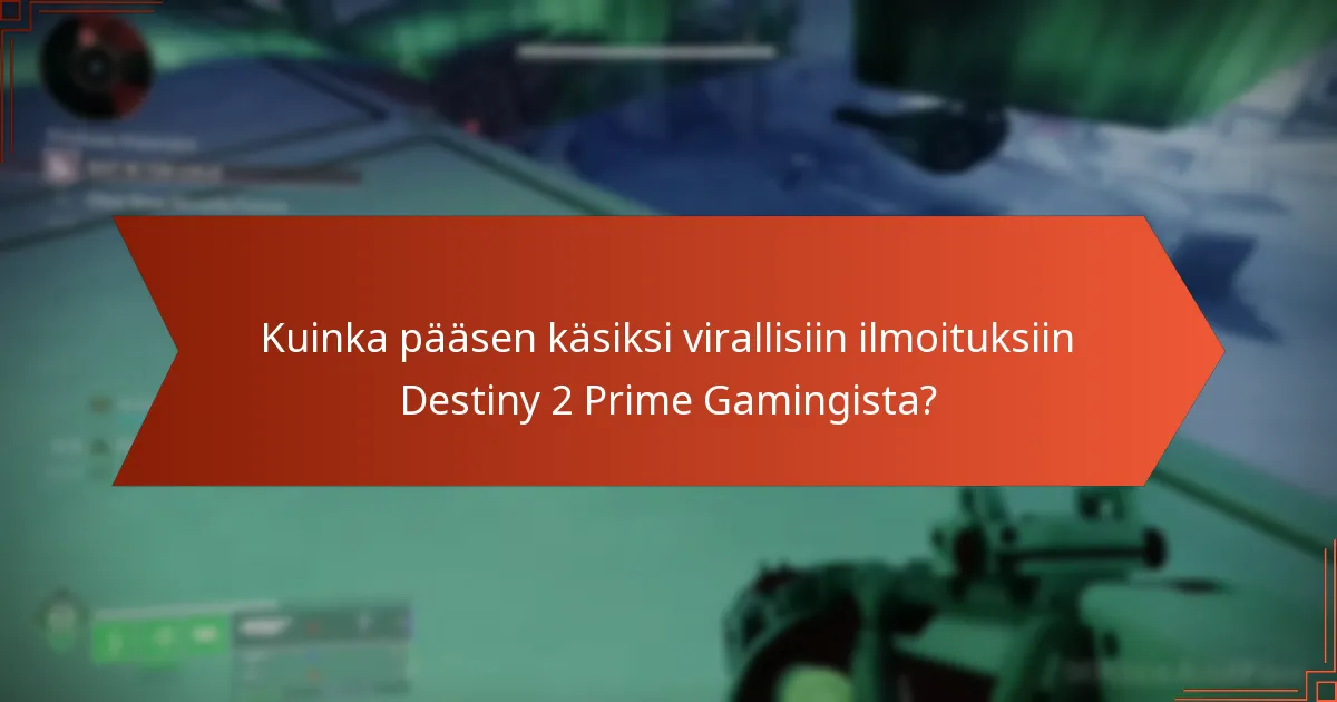 Missä voin löytää yhteisöfoorumeita Destiny 2 Prime Gaming -keskusteluille?