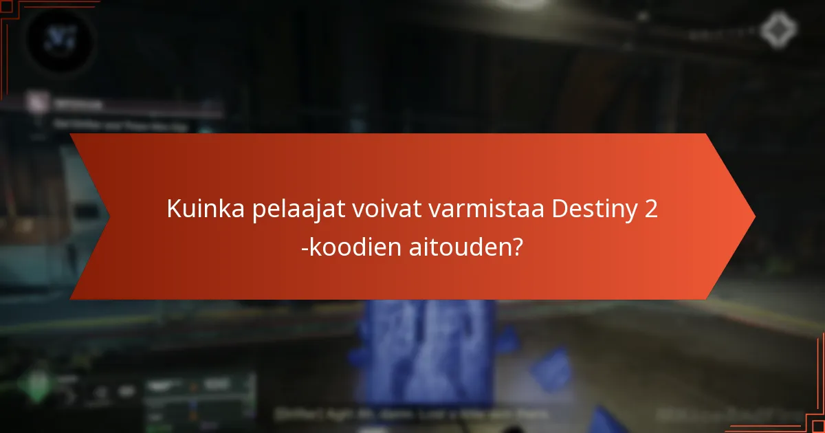 Kuinka pelaajat voivat varmistaa Destiny 2 -koodien aitouden?