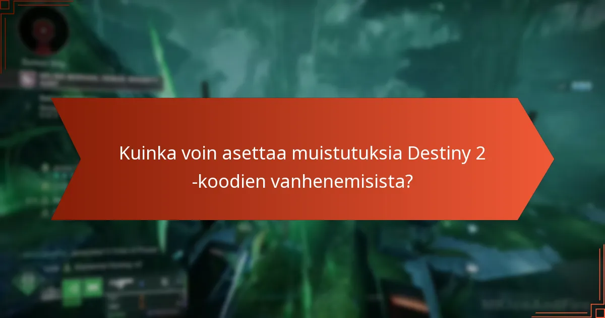 Kuinka voin seurata Destiny 2 -koodieni voimassaoloa?