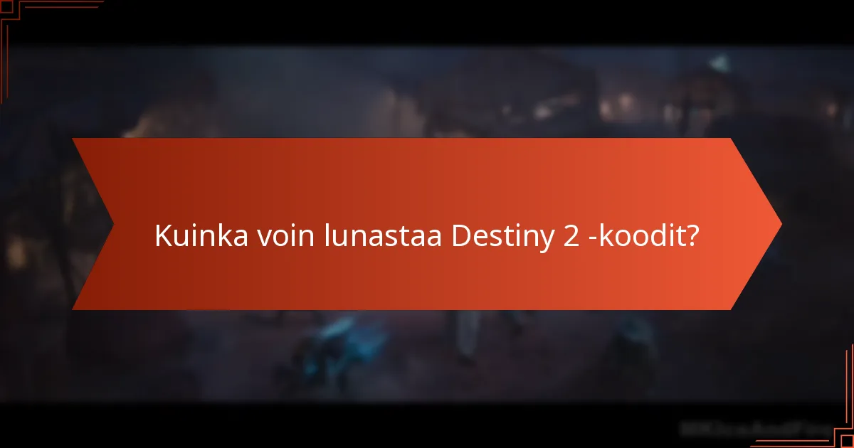 Kuinka voin lunastaa Destiny 2 -koodit?