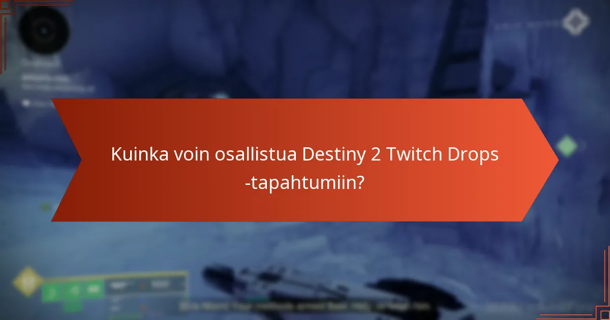 Kuinka voin osallistua Destiny 2 Twitch Drops -tapahtumiin?