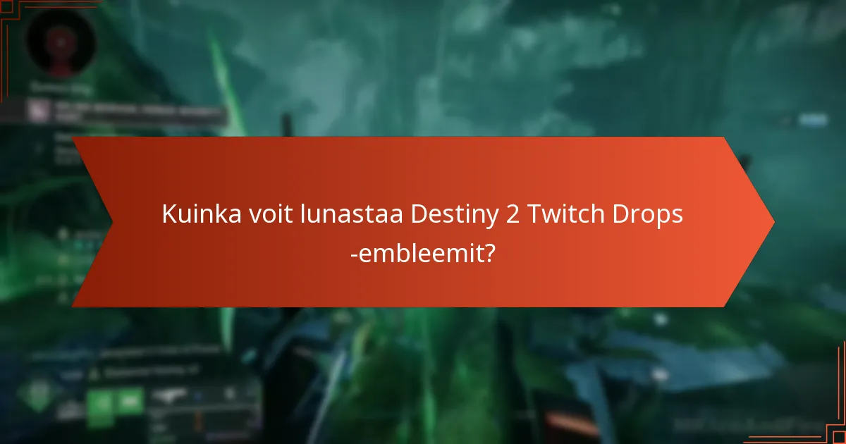 Kuinka voit lunastaa Destiny 2 Twitch Drops -embleemit?