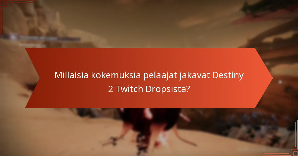 Millaisia kokemuksia pelaajat jakavat Destiny 2 Twitch Dropsista?