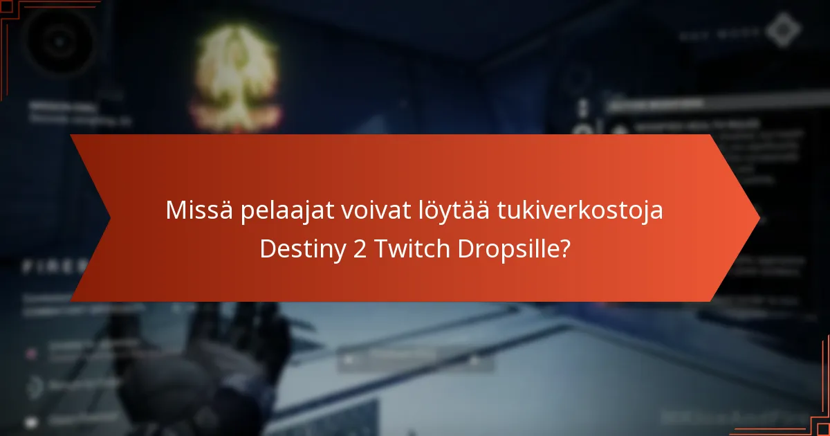 Missä pelaajat voivat löytää tukiverkostoja Destiny 2 Twitch Dropsille?