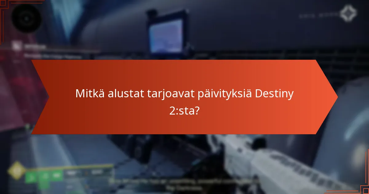 Mitkä alustat tarjoavat päivityksiä Destiny 2:sta?