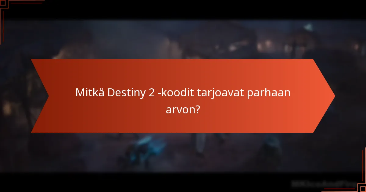 Mitkä Destiny 2 -koodit tarjoavat parhaan arvon?