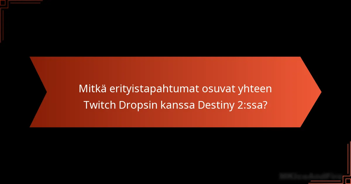 Mitkä erityistapahtumat osuvat yhteen Twitch Dropsin kanssa Destiny 2:ssa?