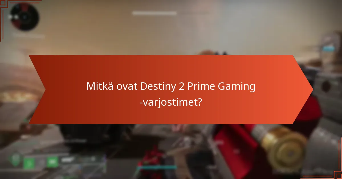 Mitkä ovat Prime Gaming -tilauksen edut Destiny 2 -pelaajille?