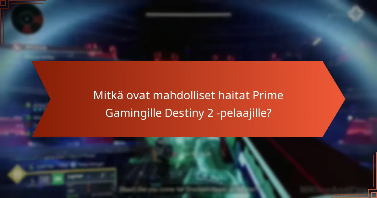 Mitkä ovat mahdolliset haitat Prime Gamingille Destiny 2 -pelaajille?