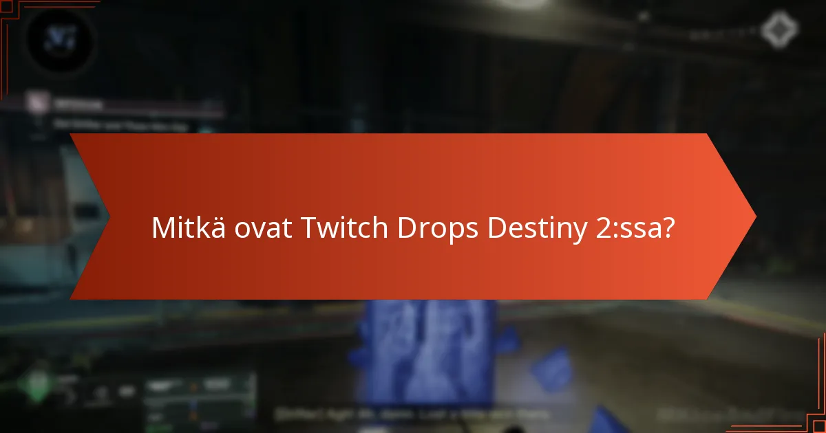 Mitkä vinkit voivat auttaa maksimoimaan Twitch Drops -palkinnot Destiny 2:ssa?