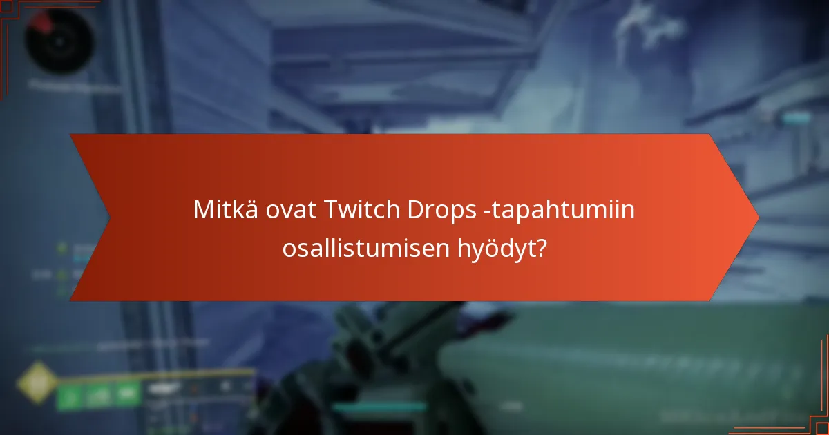 Mitkä ovat Twitch Drops -tapahtumiin osallistumisen hyödyt?