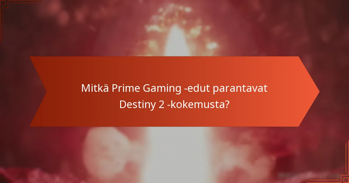 Mitkä Prime Gaming -edut parantavat Destiny 2 -kokemusta?