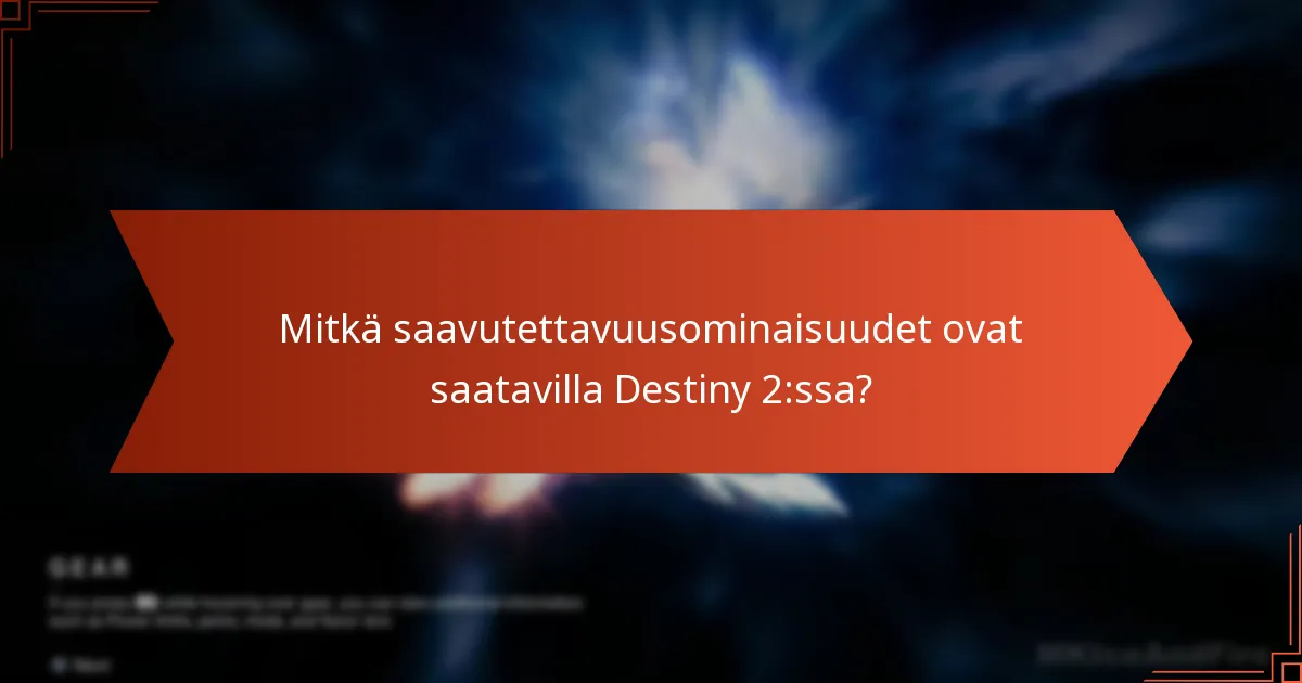 Mitkä ovat tulevat kehitykset saavutettavuudessa Destiny 2:ssa?